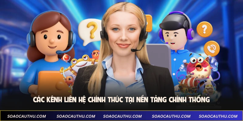 Các kênh liên hệ chính thức tại nền tảng chính thống