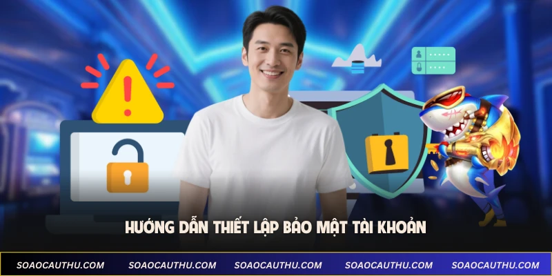 Hướng dẫn thiết lập bảo mật tài khoản