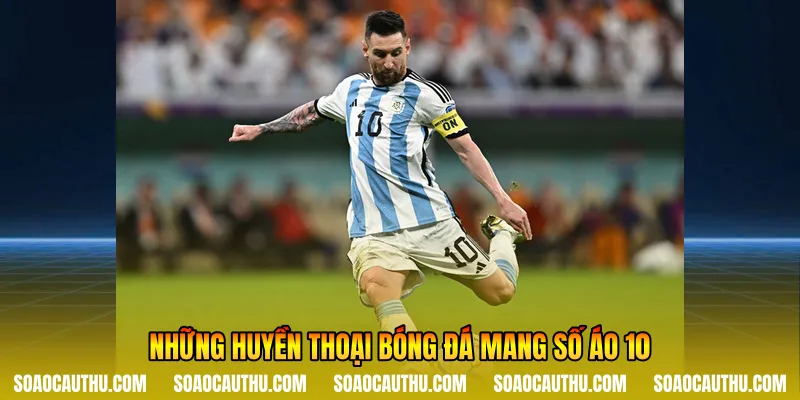 Những huyền thoại bóng đá mang số áo 10