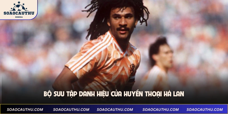 Bộ sưu tập danh hiệu của huyền thoại Hà Lan