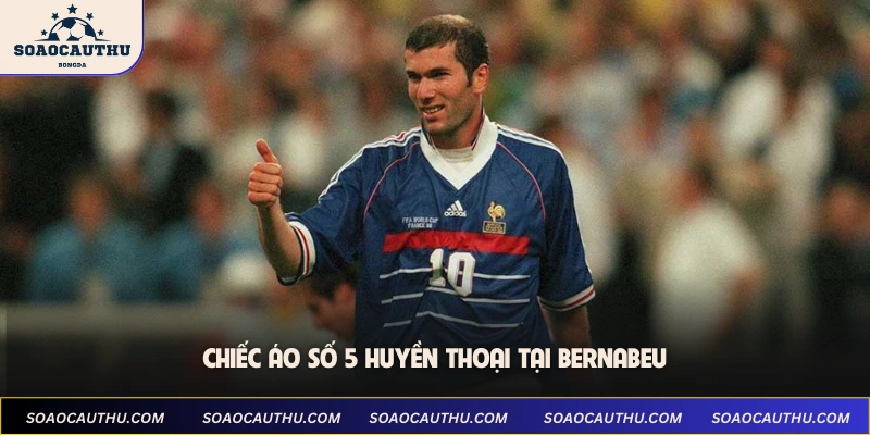 Chiếc áo số 5 huyền thoại tại Bernabeu