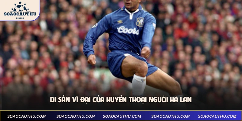 Di sản vĩ đại của huyền thoại người Hà Lan