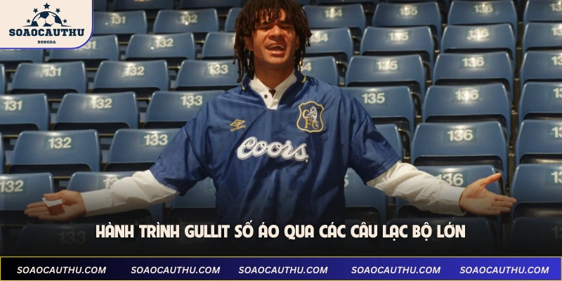 Hành trình Gullit số áo qua các câu lạc bộ lớn