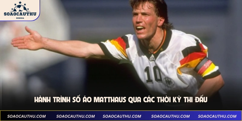 Hành trình số áo Matthaus qua các thời kỳ thi đấu
