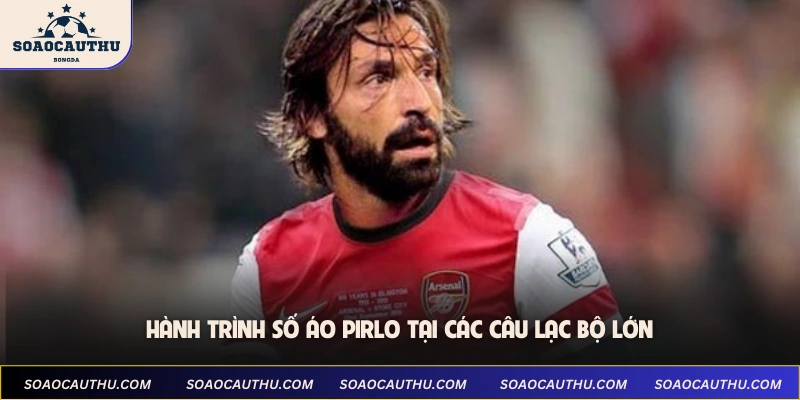 Hành trình số áo Pirlo tại các câu lạc bộ lớn