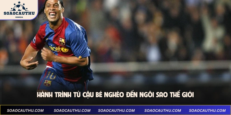 Hành trình từ cậu bé nghèo đến ngôi sao thế giới