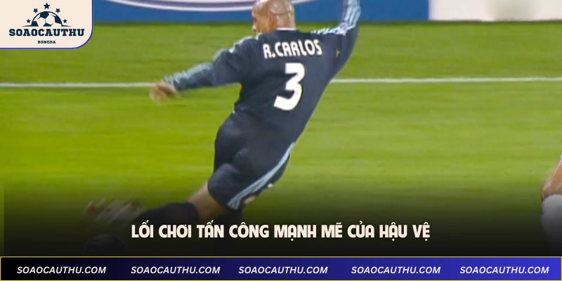 Roberto Carlos Số Áo - Huyền Thoại Cánh Trái Brazil 5 Lối chơi tấn công mạnh mẽ của hậu vệ