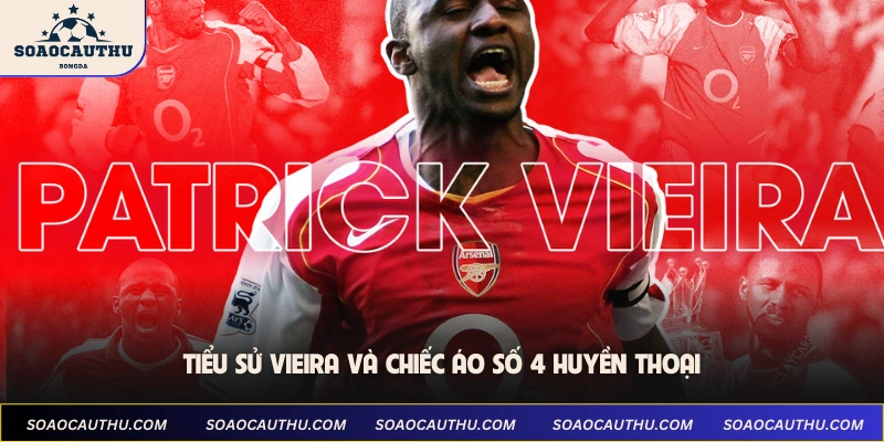 Tiểu sử Vieira và chiếc áo số 4 huyền thoại