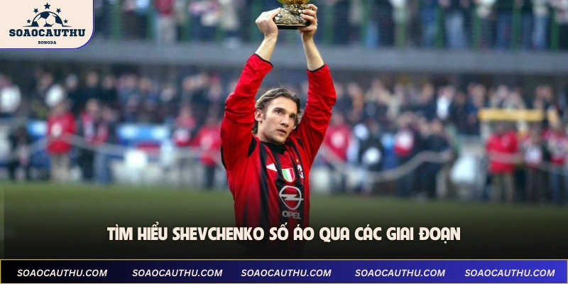 Tìm hiểu Shevchenko số áo qua các giai đoạn
